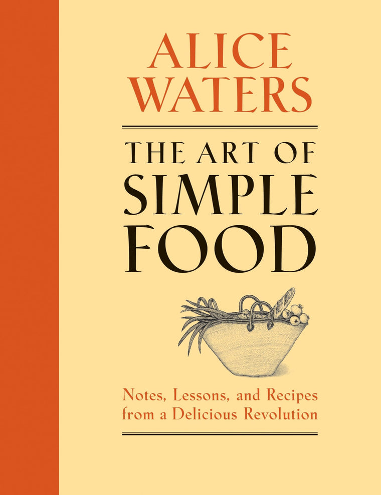 The Art of Simple Food: Notes, Lessons, and Recipes from a D