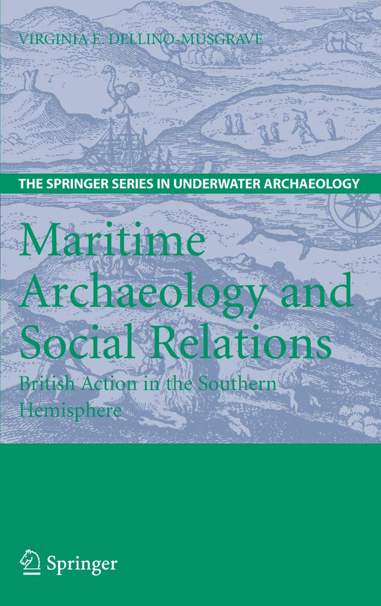 Maritime Archaeology and Social Relations: British Action in the Southern Hemisphere (The Springer Series in Underwater Archaeology)