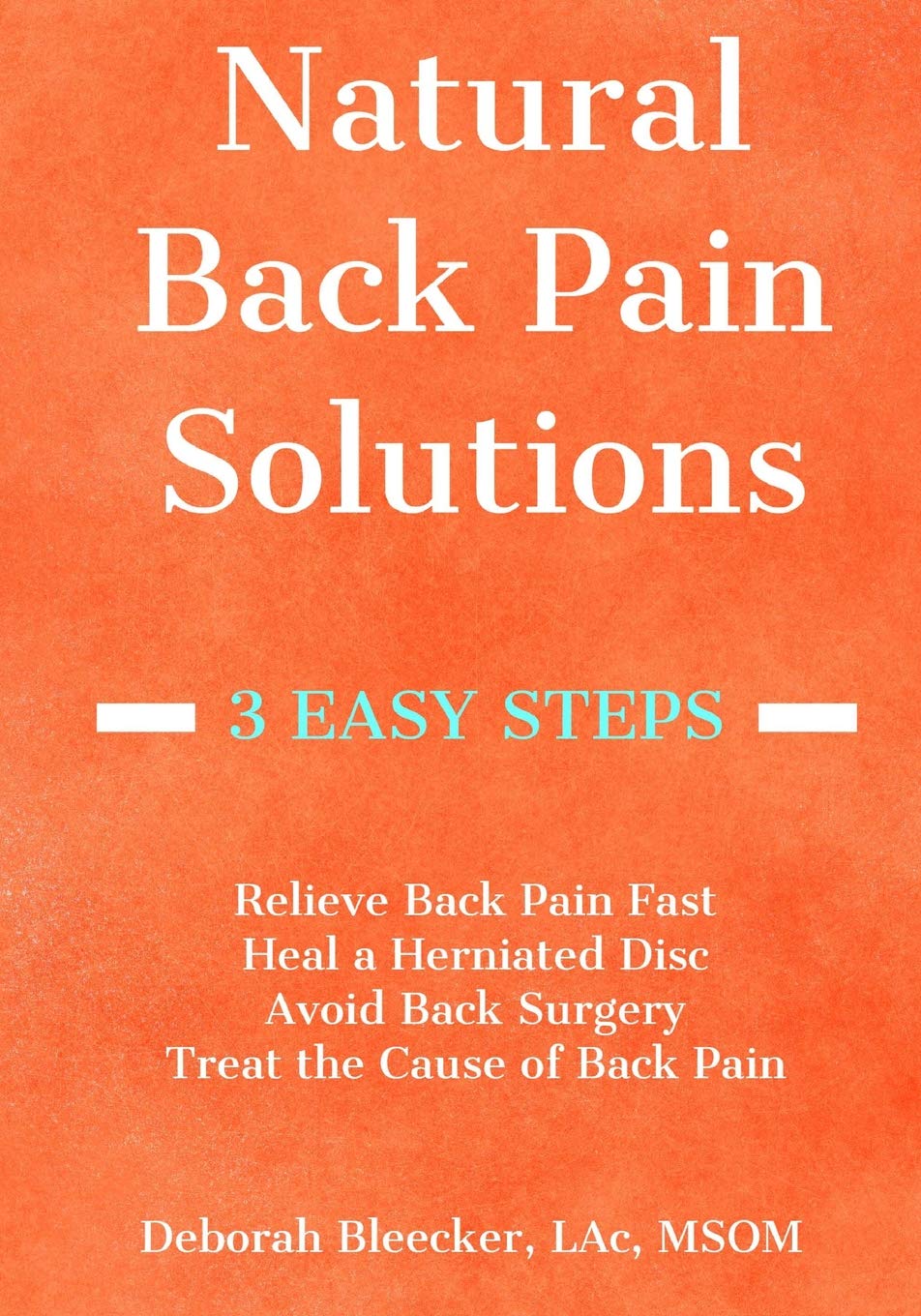 Natural Back Pain Solutions: Relieve Back Pain Fast, Heal a Herniated Disc, and Avoid Back Surgery. Treat the Cause of Pain for a Pain Free Back. (Natural Medicine)