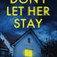 Don't Let Her Stay: An unputdownable psychological thriller with a breathtaking twist