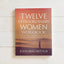 Twelve Extraordinary Women Workbook, Revised and Updated: How God Shaped Women of the Bible and What He Wants to Do With You