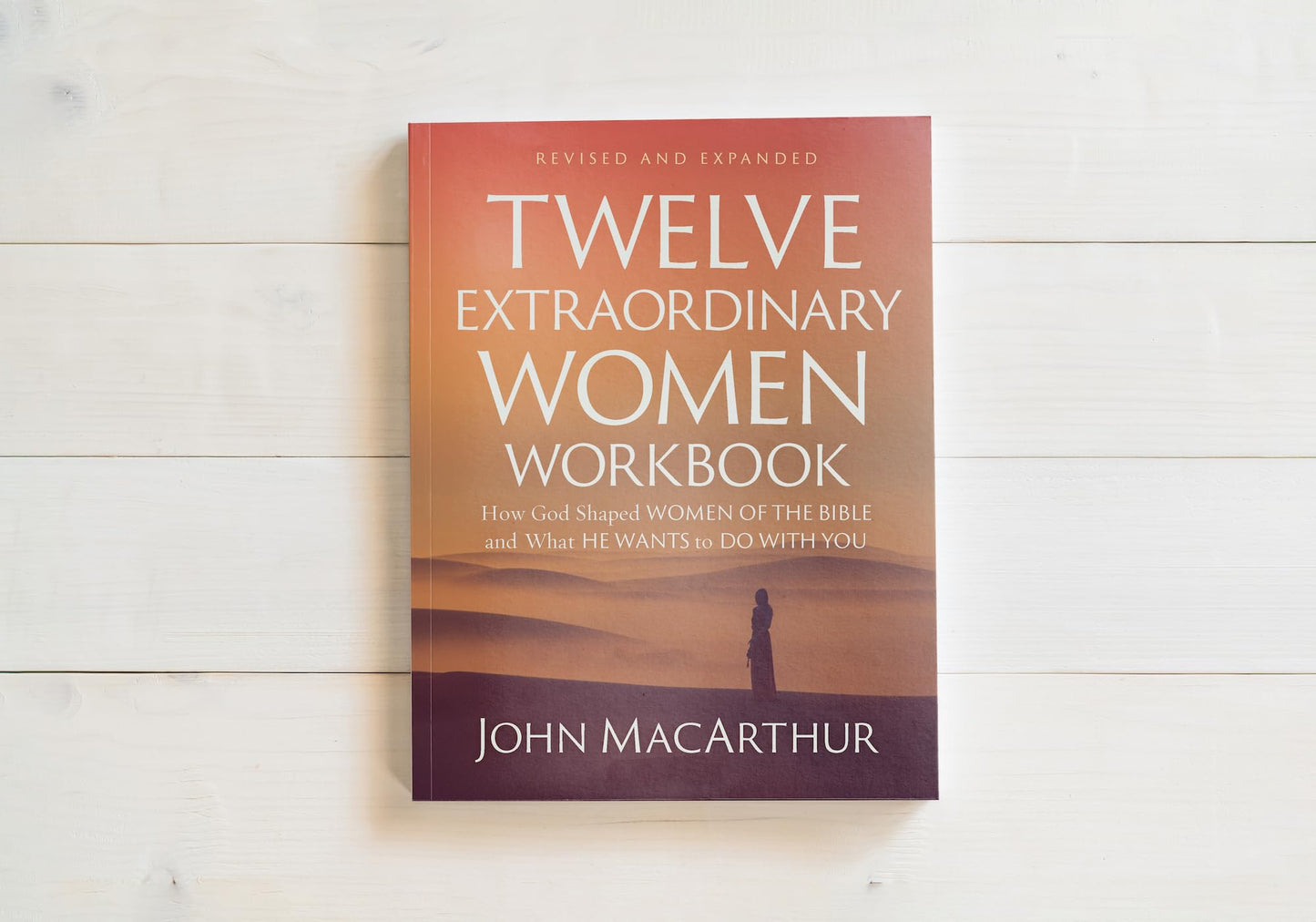Twelve Extraordinary Women Workbook, Revised and Updated: How God Shaped Women of the Bible and What He Wants to Do With You