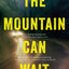 The Mountain Can Wait