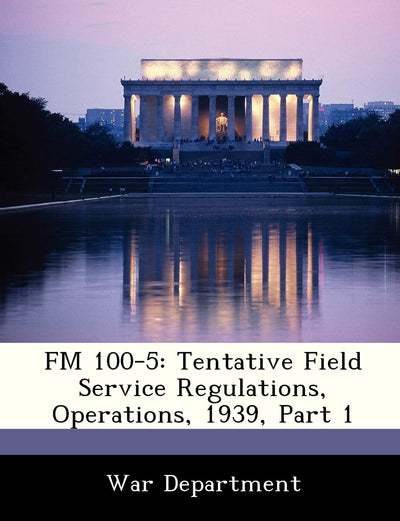 FM 100-5: Tentative Field Service Regulations, Operations, 1939, Part 1