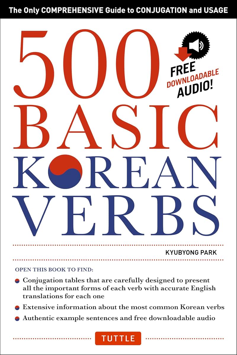 500 Basic Korean Verbs: The Only Comprehensive Guide to Conjugation and Usage (Downloadable Audio Files Included)