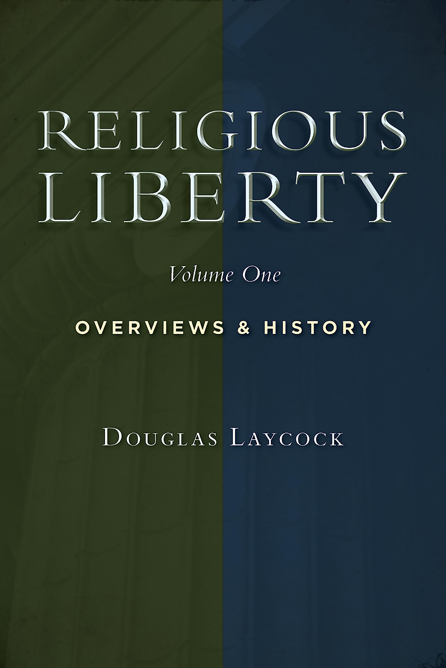 Religious Liberty, Vol. 1: Overviews and History (Emory University Studies in Law and Religion)