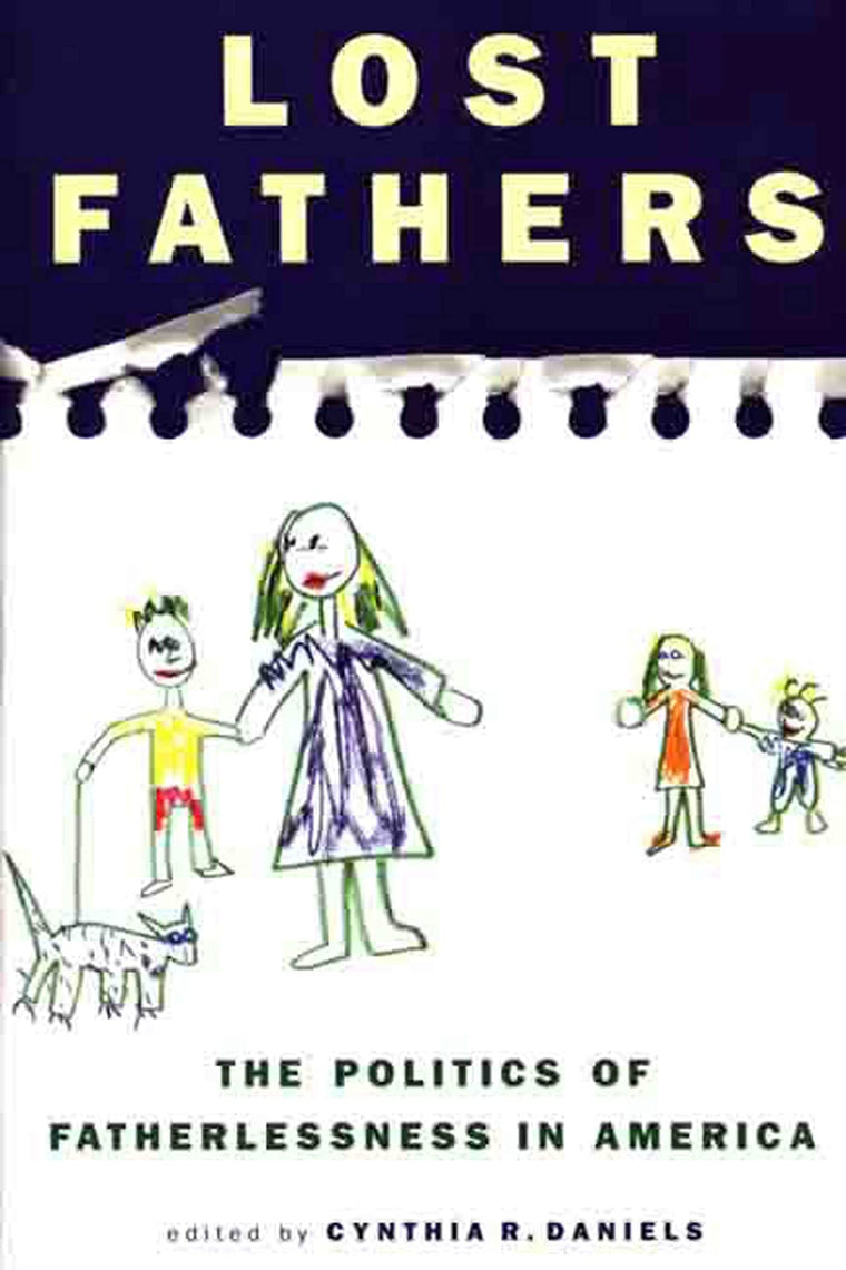 Lost Fathers: The Politics of Fatherlessness in America