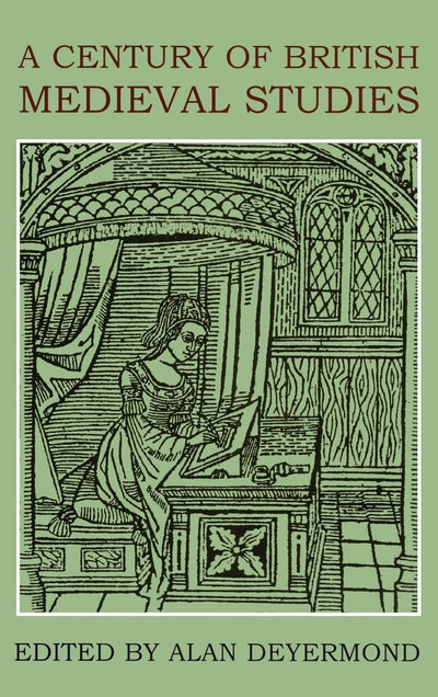 A Century of British Medieval Studies (British Academy Centenary Monographs)
