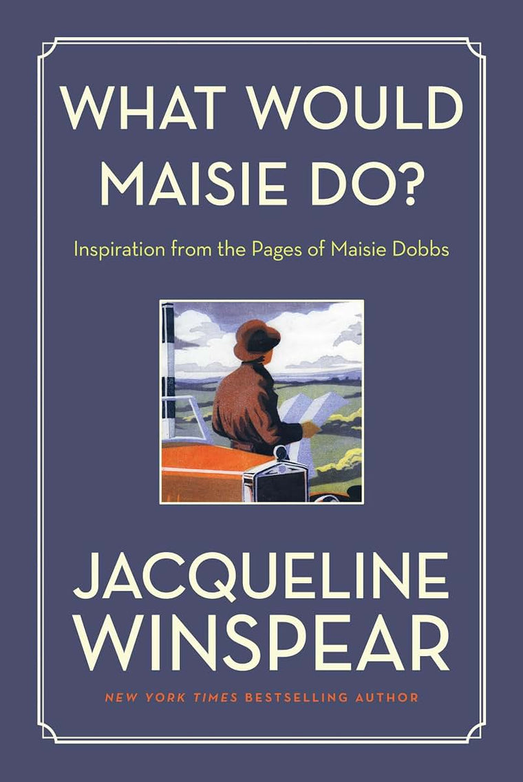 What Would Maisie Do?: A Companion to the Best-Selling Maisie Dobbs Series - Timeless Wisdom and Inspiration for Fans