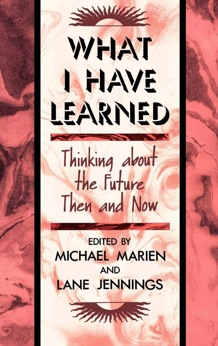 What I Have Learned: Thinking About the Future Then and Now