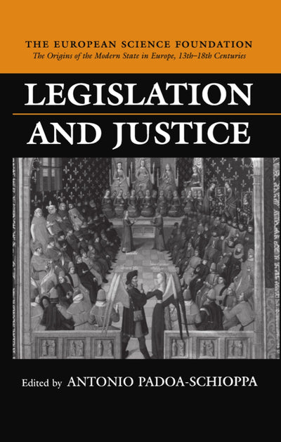 Legislation and Justice (The ^AOrigins of the Modern State in Europe, 13th to 18th Centuries)