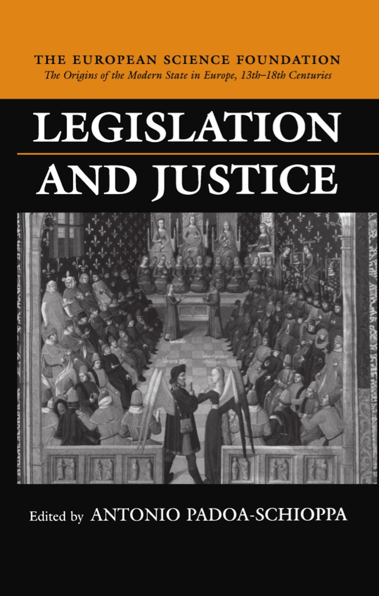 Legislation and Justice (The ^AOrigins of the Modern State in Europe, 13th to 18th Centuries)