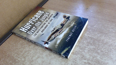 Hurricane over the Jungle: 120 Days Fighting the Japanese Onslaught in 1942