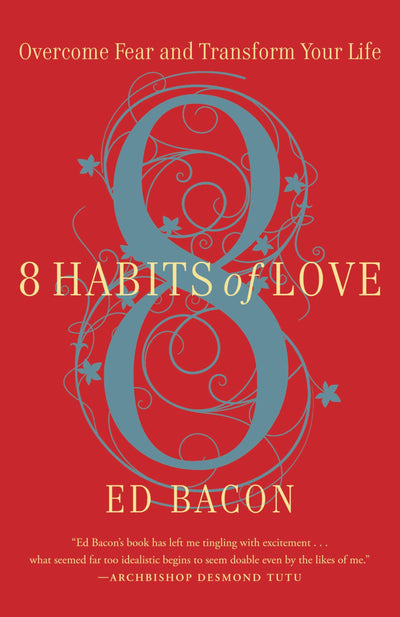 8 Habits of Love: Overcome Fear and Transform Your Life
