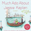 Much Ado About Jessie Kaplan: A Novel