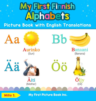 My First Finnish Alphabets Picture Book with English Translations: Bilingual Early Learning & Easy Teaching Finnish Books for Kids (Teach & Learn Basic Finnish Words for Children)