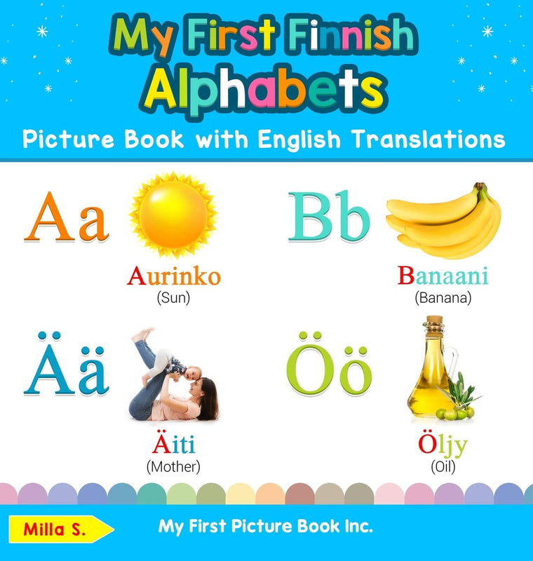 My First Finnish Alphabets Picture Book with English Translations: Bilingual Early Learning & Easy Teaching Finnish Books for Kids (Teach & Learn Basic Finnish Words for Children)
