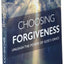 Choosing Forgiveness: Unleash the Power of God's Grace