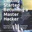 Getting Started Becoming a Master Hacker: Hacking is the Most Important Skill Set of the 21st Century!