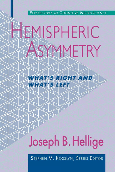 Hemispheric Asymmetry: What's Right and What's Left (Perspectives in Cognitive Neuroscience)