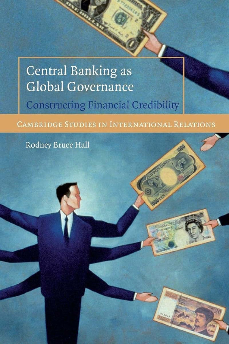 Central Banking as Global Governance (Cambridge Studies in International Relations, Series Number 109)