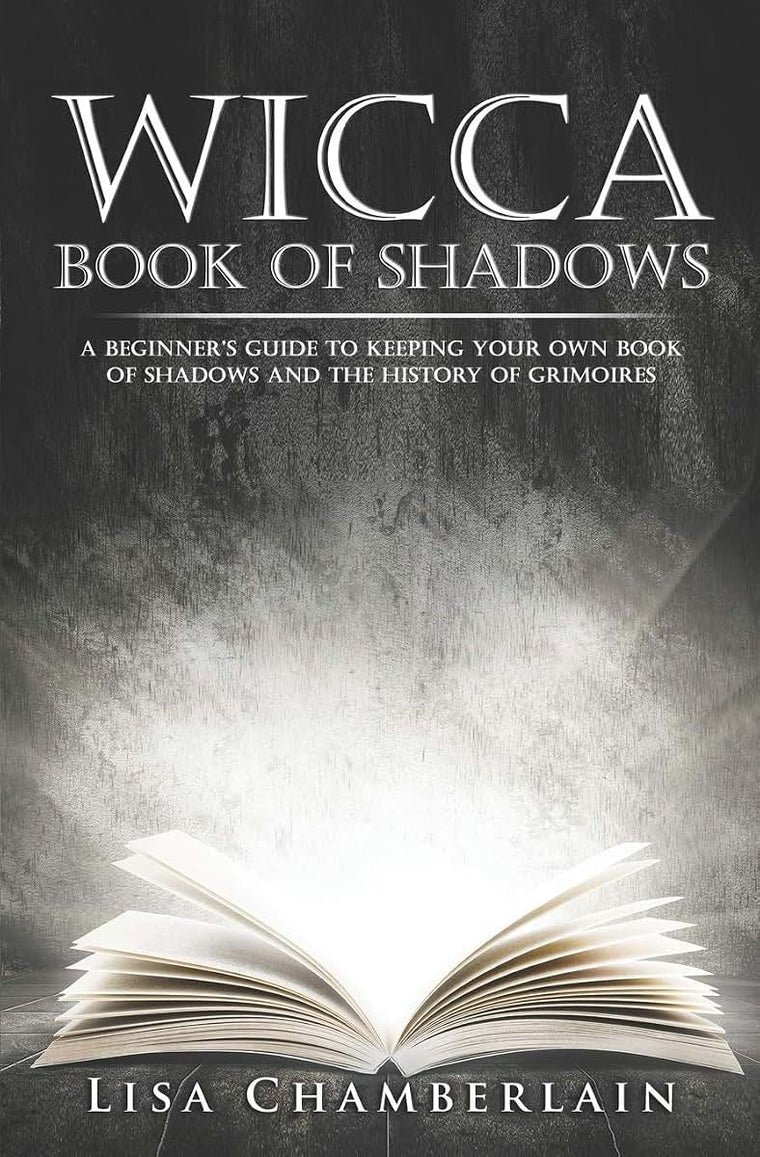 Wicca Book of Shadows: A Beginners Guide to Keeping Your Own Book of Shadows and the History of Grimoires (Wicca for Beginners Series)