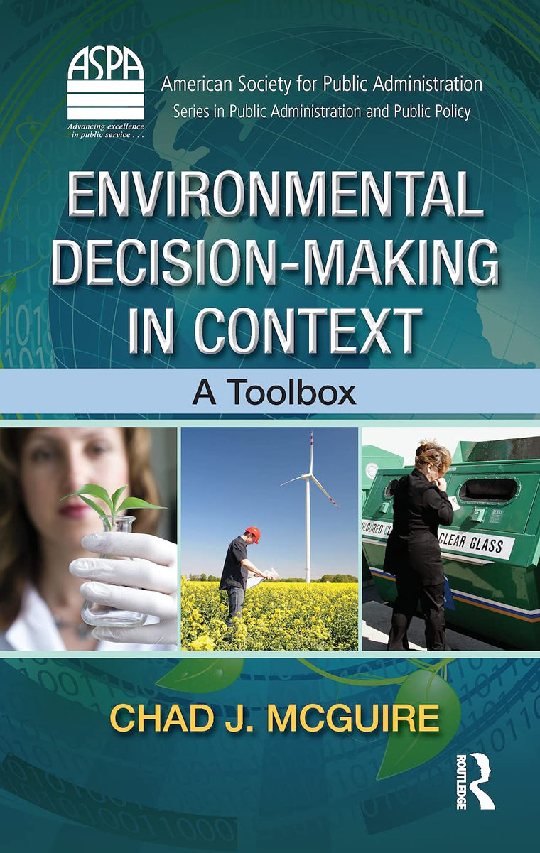 Environmental Decision-Making in Context (ASPA Series in Public Administration and Public Policy)