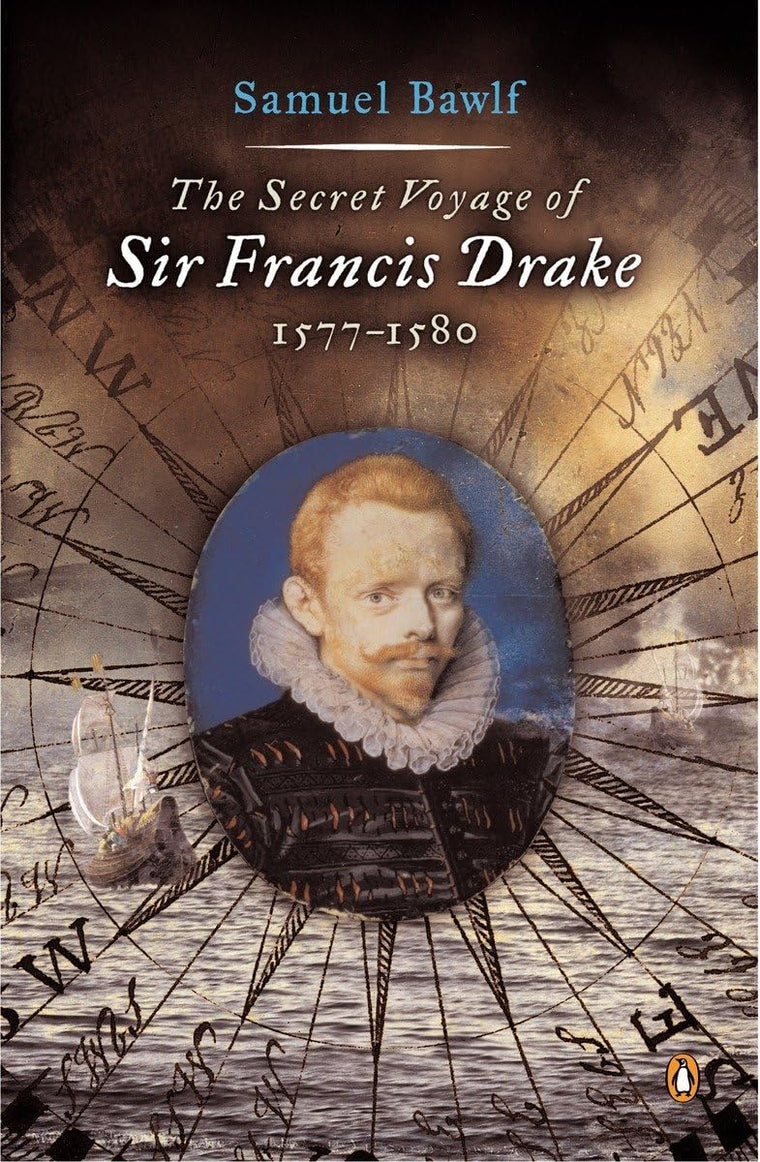 The Secret Voyage of Sir Francis Drake: 1577-1580 by Bawlf,