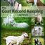The Goat Record Keeping Log Book: A Journal Designed for Goat Owners to Organize and Track Vital Information (Farm Management Record Logbooks)