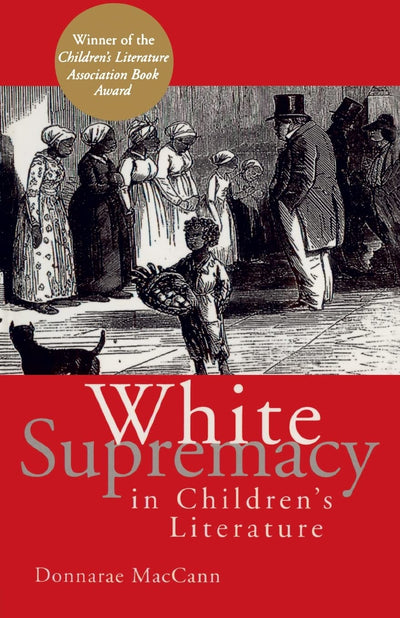 White Supremacy in Children's Literature (Children's Literature and Culture)