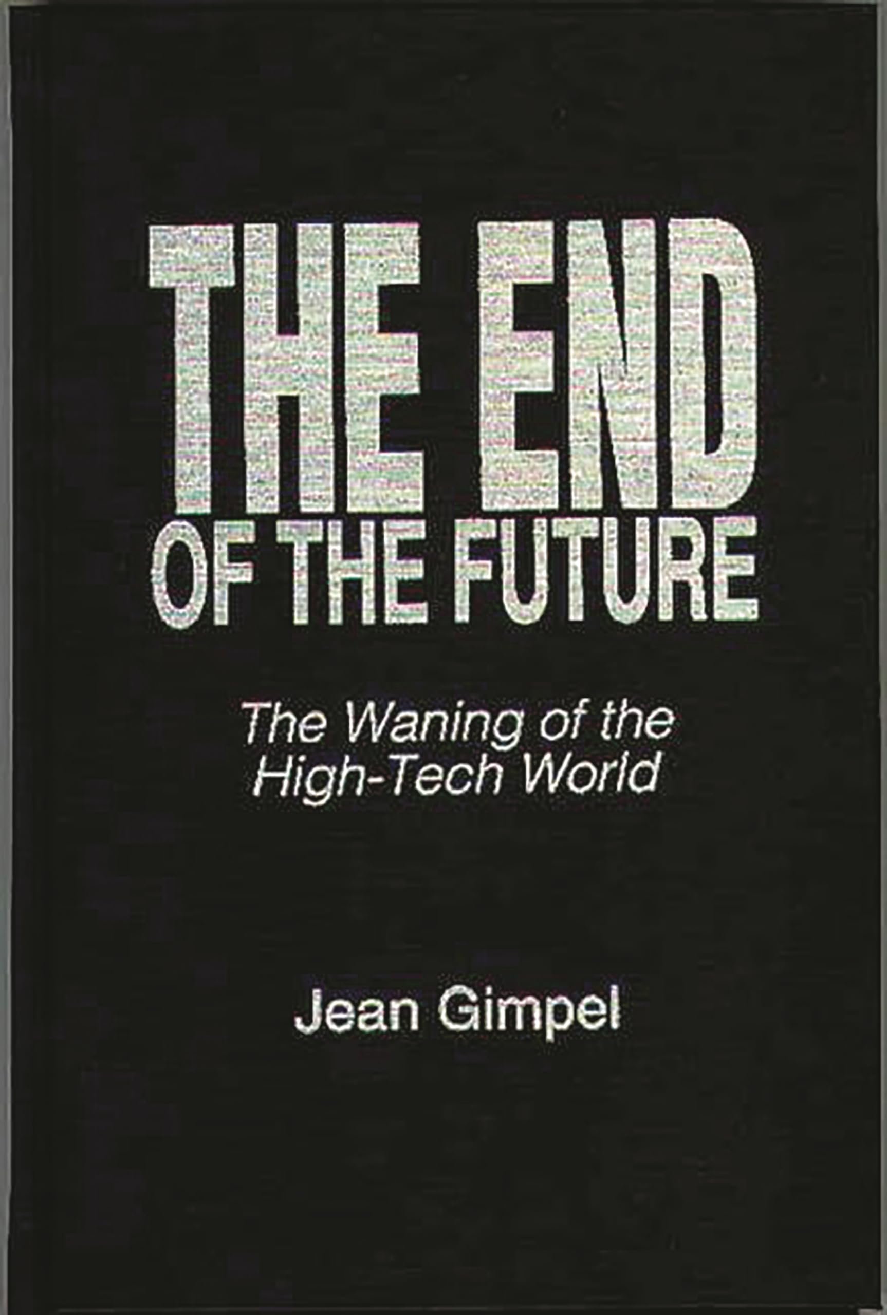 The End of the Future: The Waning of the High-Tech World (Praeger Studies on the 21st Century)