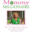 Mommy Millionaire: How I Turned My Kitchen Table Idea into a Million Dollars and How You Can, Too!