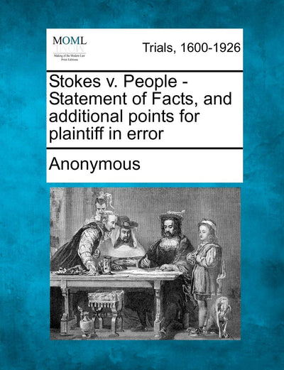 Stokes V. People - Statement of Facts, and Additional Points for Plaintiff in Error