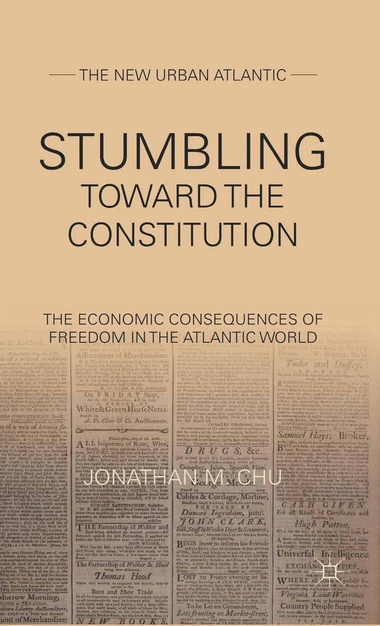 Stumbling Towards the Constitution: The Economic Consequences of Freedom in the Atlantic World (The New Urban Atlantic)
