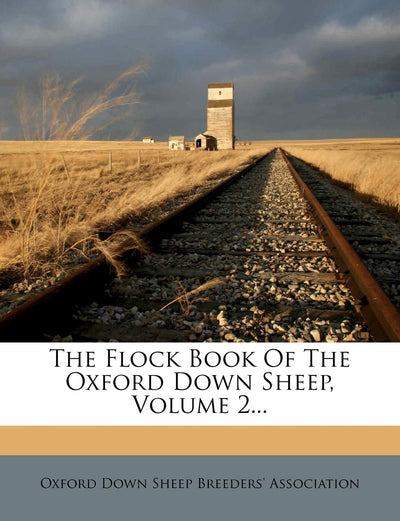 The Flock Book of the Oxford Down Sheep, Volume 2...