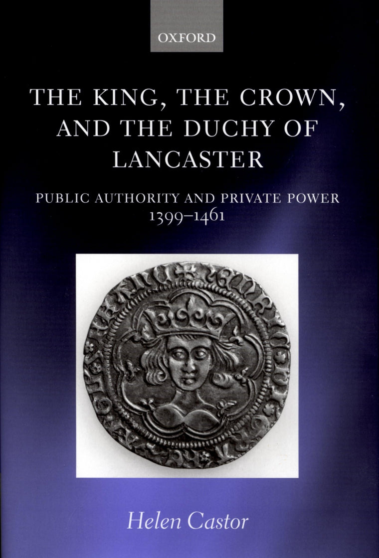 The King, the Crown, and the Duchy of Lancaster: Public Authority and Private Power, 1399-1461