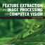Feature Extraction and Image Processing for Computer Vision