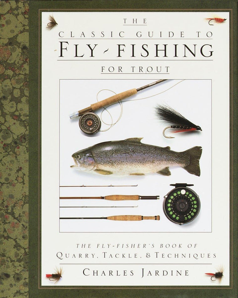 The Classic Guide to Fly-Fishing for Trout: The Fly-Fisher's