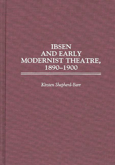 Ibsen and Early Modernist Theatre, 1890-1900 (Contributions in Drama and Theatre Studies)