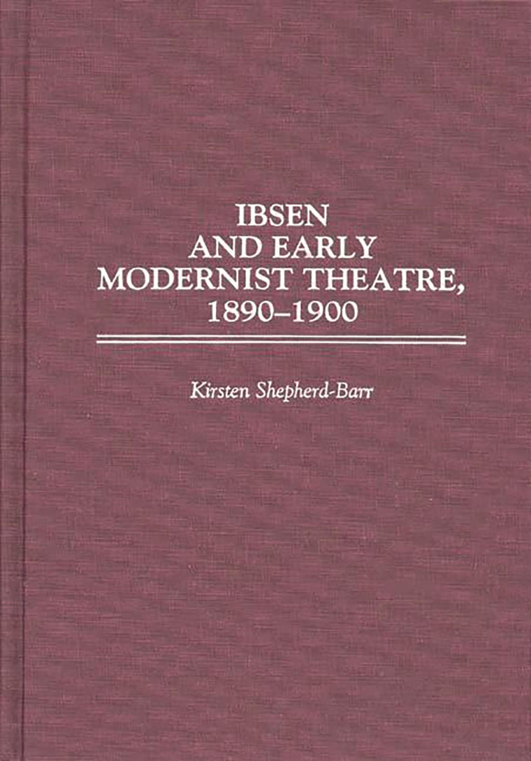 Ibsen and Early Modernist Theatre, 1890-1900 (Contributions in Drama and Theatre Studies)