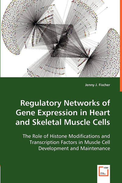 Regulatory Networks of Gene Expression in Heart and Skeletal Muscle Cells: The Role of Histone Modifications and Transcription Factors in Muscle Cell Development and Maintenance