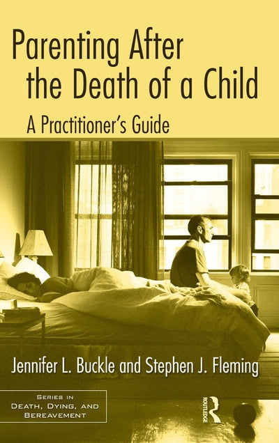 Parenting After the Death of a Child: A Practitioner's Guide (Series in Death, Dying, and Bereavement)