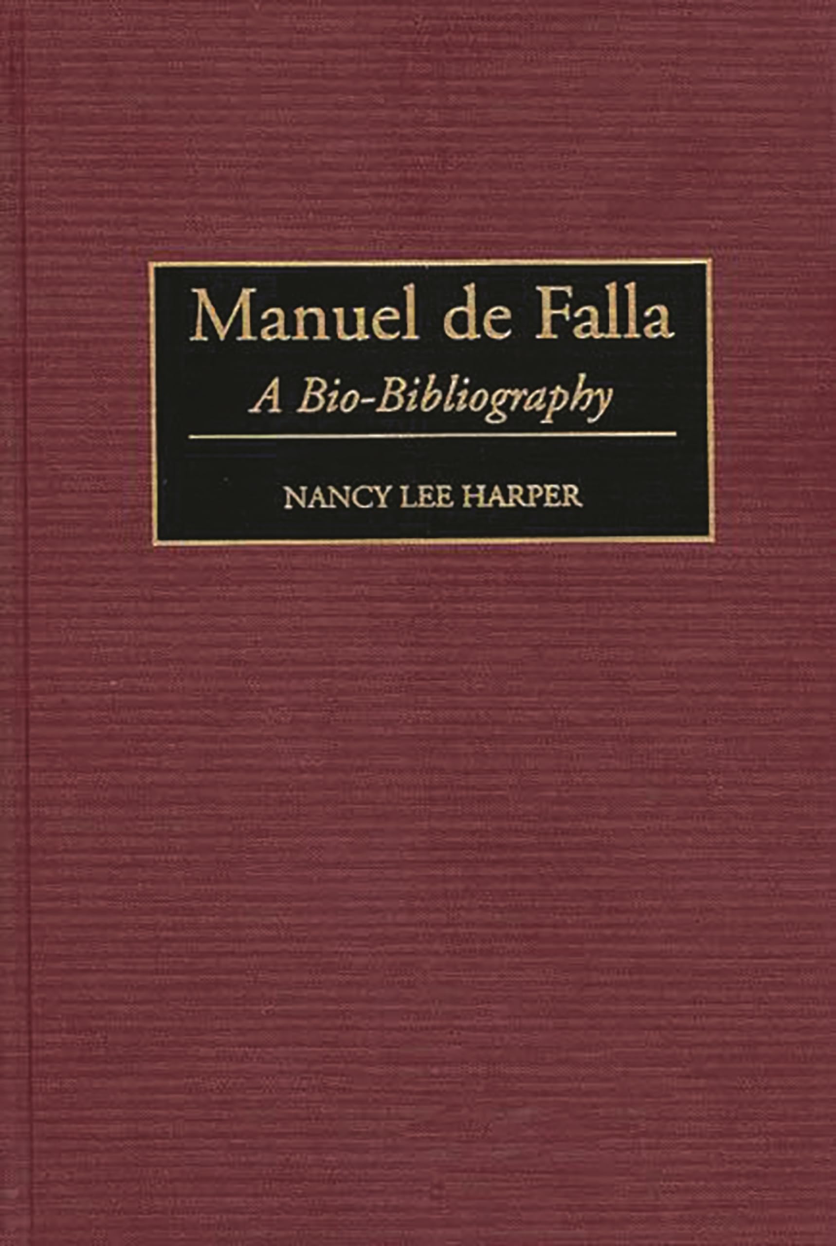 Manuel de Falla: A Bio-Bibliography (Bio-Bibliographies in Music)