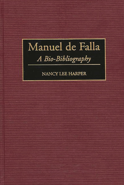 Manuel de Falla: A Bio-Bibliography (Bio-Bibliographies in Music)