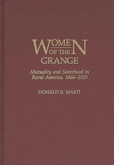 Women of the Grange: Mutuality and Sisterhood in Rural America, 1866-1920 (Contributions in Women's Studies)