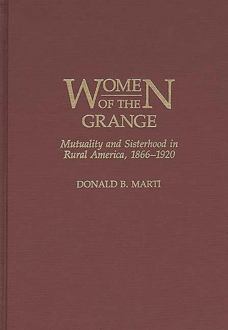 Women of the Grange: Mutuality and Sisterhood in Rural America, 1866-1920 (Contributions in Women's Studies)
