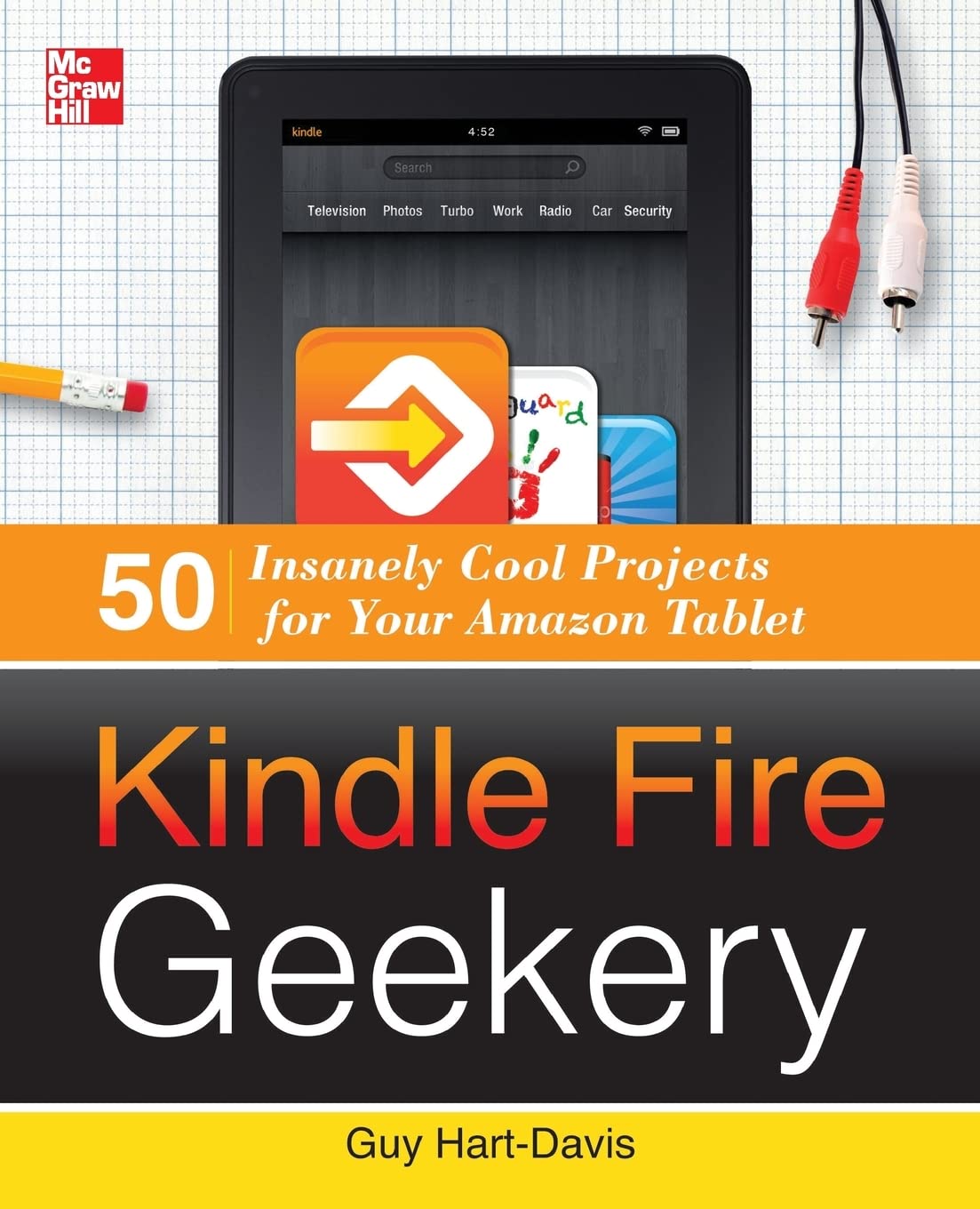 Kindle Fire Geekery: 50 Insanely Cool Projects for Your Amazon Tablet