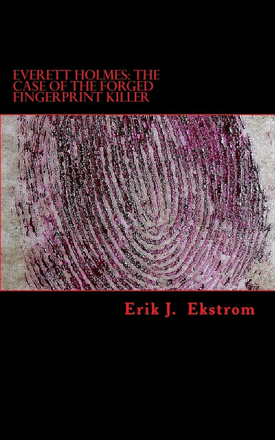 Everett Holmes: The Case of the Forged Fingerprint Killer