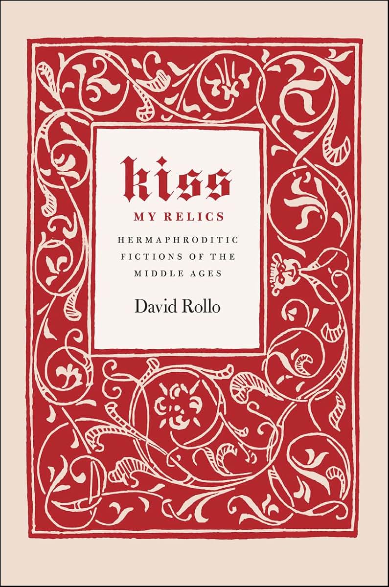 Kiss My Relics: Hermaphroditic Fictions of the Middle Ages