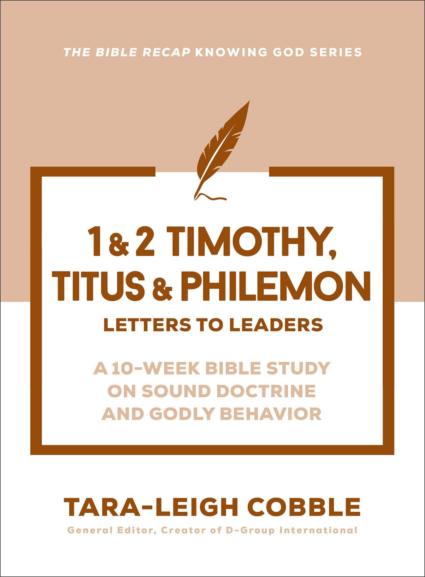 1 & 2 Timothy, Titus & Philemon: Letters to Leaders--a 10-Week Bible Study on Sound Doctrine and Godly Behavior (The Bible Recap Knowing God Series)